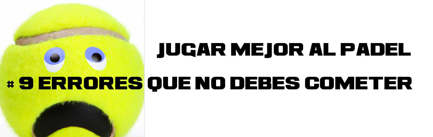 Errores comunes al jugar pádel que hay que evitar